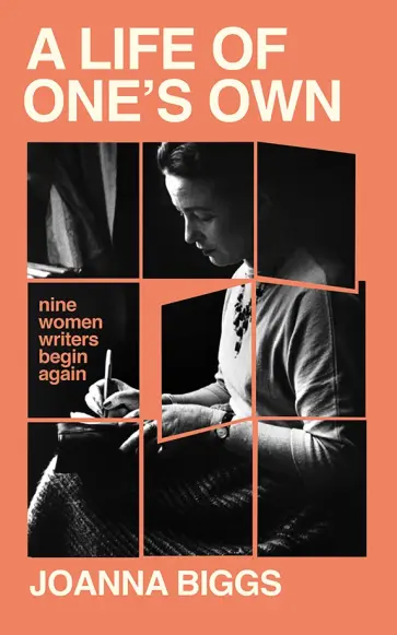 Joanna Biggs - A Life of One's Own. Nine Women Writers Begin Again обложка книги