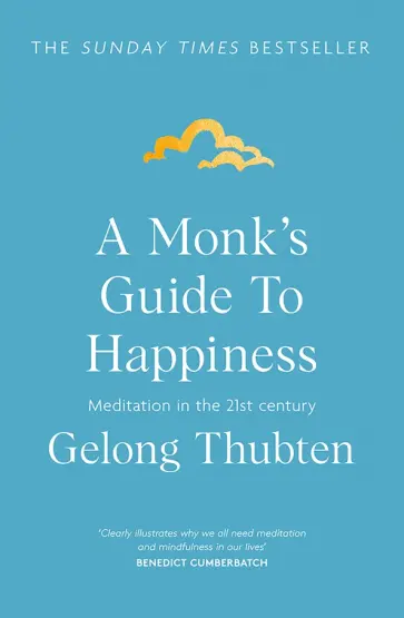 Gelong Thubten - A Monk's Guide to Happiness. Meditation in the 21st century Gelong Thubten - A Monk's Guide to Happiness. Meditation in the 21st century обложка книги