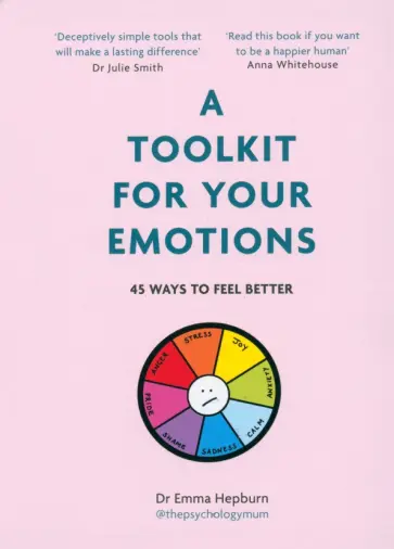 Emma Hepburn - A Toolkit for Your Emotions. 45 Ways to Feel Better Emma Hepburn - A Toolkit for Your Emotions. 45 Ways to Feel Better обложка книги
