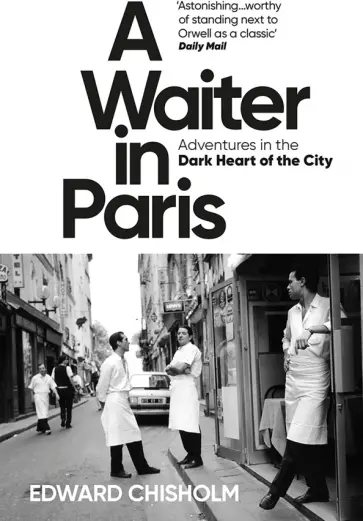 Edward Chisholm - A Waiter in Paris. Adventures in the Dark Heart of the City обложка книги