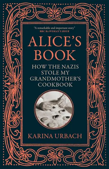 Karina Urbach - Alice's Book. How the Nazis Stole My Grandmother's Karina Urbach - Alice's Book. How the Nazis Stole My Grandmother's обложка книги