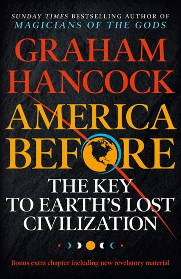 Graham Hancock - America Before. The Key to Earth's Lost Civilization Graham Hancock - America Before. The Key to Earth's Lost Civilization обложка книги