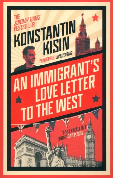Konstantin Kisin - An Immigrant's Love Letter to the West Konstantin Kisin - An Immigrant's Love Letter to the West обложка книги