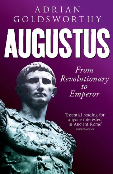 Adrian Goldsworthy - Augustus. From Revolutionary to Emperor обложка книги