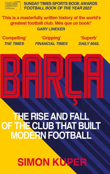 Simon Kuper - Barca. The Rise and Fall of the Club that Built Modern Football обложка книги