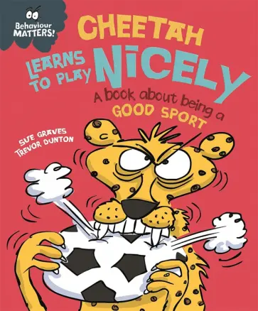Sue Graves - Cheetah Learns to Play Nicely - A book about being a good sport Sue Graves - Cheetah Learns to Play Nicely - A book about being a good sport обложка книги