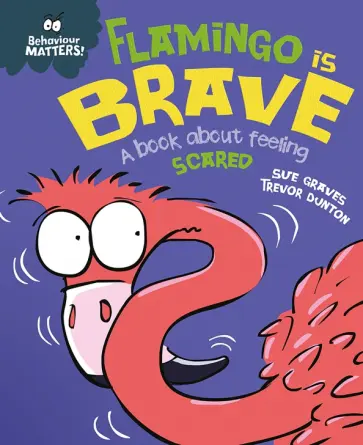 Sue Graves - Flamingo is Brave - A book about feeling scared Sue Graves - Flamingo is Brave - A book about feeling scared обложка книги