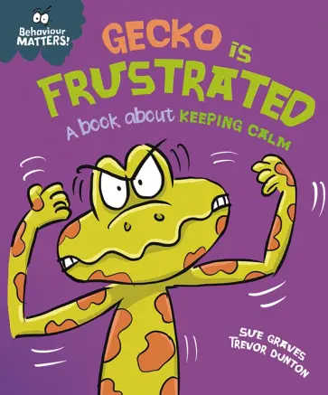 Sue Graves - Gecko is Frustrated - A book about keeping calm Sue Graves - Gecko is Frustrated - A book about keeping calm обложка книги