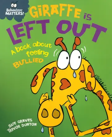 Sue Graves - Giraffe Is Left Out - A book about feeling bullied Sue Graves - Giraffe Is Left Out - A book about feeling bullied обложка книги