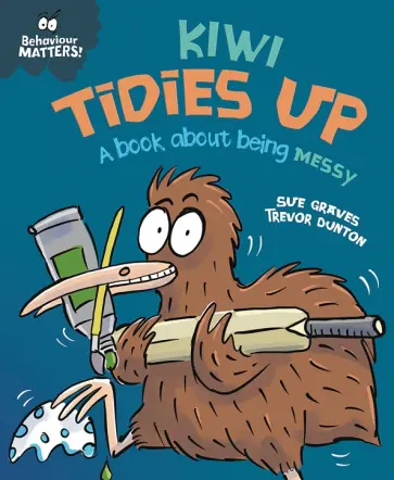 Sue Graves - Kiwi Tidies Up - A book about being messy Sue Graves - Kiwi Tidies Up - A book about being messy обложка книги