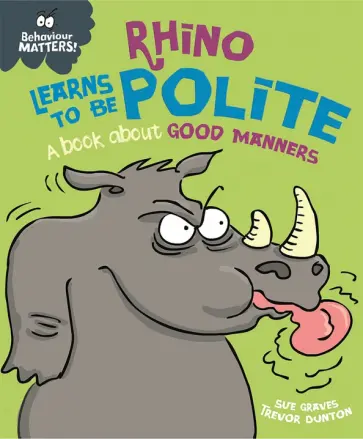 Sue Graves - Rhino Learns to be Polite - A book about good manners Sue Graves - Rhino Learns to be Polite - A book about good manners обложка книги