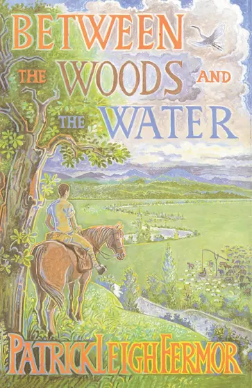 Patrick Fermor - Between the Woods and the Water Patrick Fermor - Between the Woods and the Water обложка книги