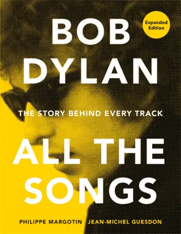 Margotin, Guesdon - Bob Dylan. All the Songs. The Story Behind Every Track обложка книги
