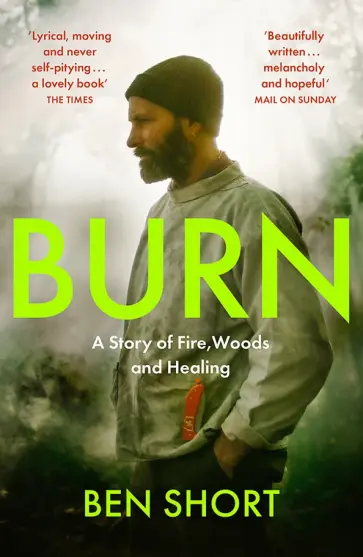 Ben Short - Burn. A Story of Fire, Woods and Healing обложка книги