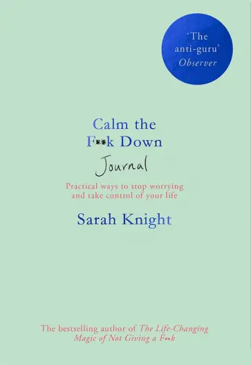 Sarah Knight - Calm the F**k Down Journal. Practical ways to stop worrying and take control of your life обложка книги