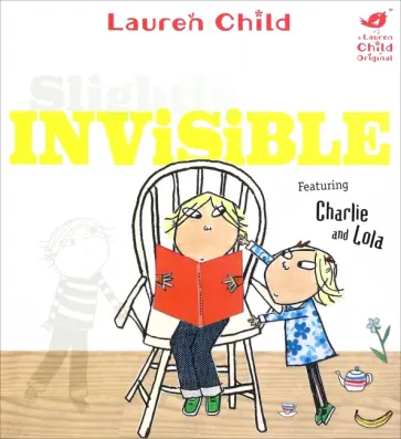 Lauren Child - Charlie and Lola. Slightly Invisible Lauren Child - Charlie and Lola. Slightly Invisible обложка книги