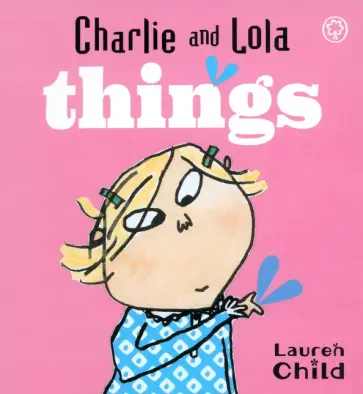 Lauren Child - Charlie and Lola. Things Lauren Child - Charlie and Lola. Things обложка книги