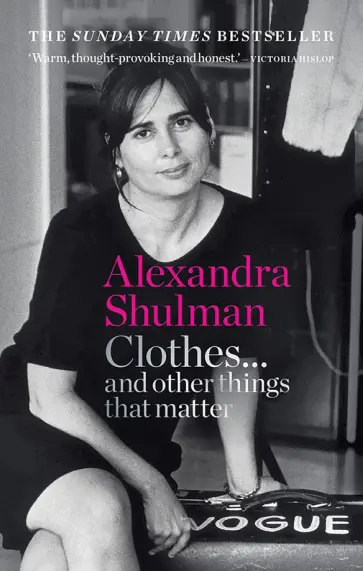 Alexandra Shulman - Clothes... and other things that matter обложка книги
