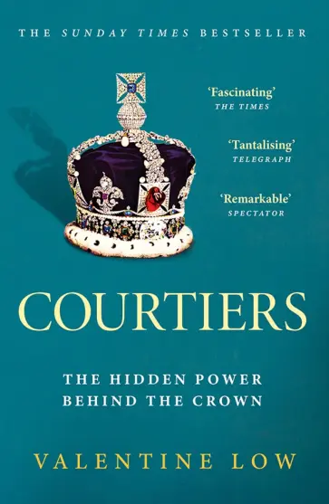 Valentine Low - Courtiers. The Hidden Power. Behind the Crown обложка книги