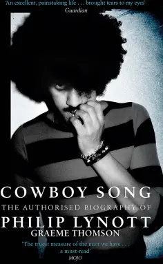 Graeme Thomson - Cowboy Song. The Authorised Biography of Philip Lynott обложка книги