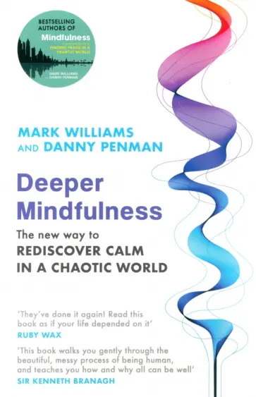 Penman, Уильямс - Deeper Mindfulness. The New Way to Rediscover Calm in a Chaotic World Penman, Уильямс - Deeper Mindfulness. The New Way to Rediscover Calm in a Chaotic World обложка книги