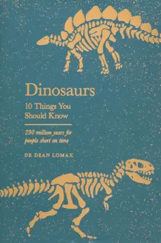 Dean Lomax - Dinosaurs. 10 Things You Should Know обложка книги