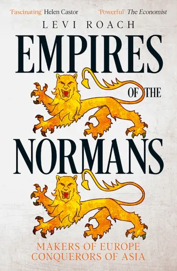 Levi Roach - Empires of the Normans. Makers of Europe, Conquerors of Asia Levi Roach - Empires of the Normans. Makers of Europe, Conquerors of Asia обложка книги