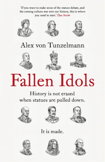 Tunzelmann von - Fallen Idols. History is not erased when statues are pulled down. It is made Tunzelmann von - Fallen Idols. History is not erased when statues are pulled down. It is made обложка книги