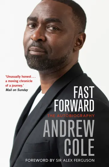 Andrew Cole - Fast Forward. The Autobiography Andrew Cole - Fast Forward. The Autobiography обложка книги