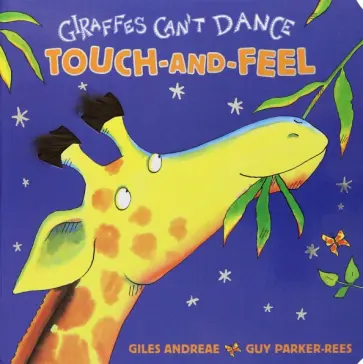 Giles Andreae - Giraffes Can't Dance Touch-and-Feel Giles Andreae - Giraffes Can't Dance Touch-and-Feel обложка книги