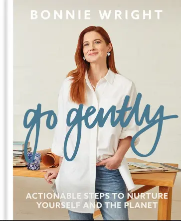 Bonnie Wright - Go Gently. Actionable Steps to Nurture Yourself and the Planet Bonnie Wright - Go Gently. Actionable Steps to Nurture Yourself and the Planet обложка книги