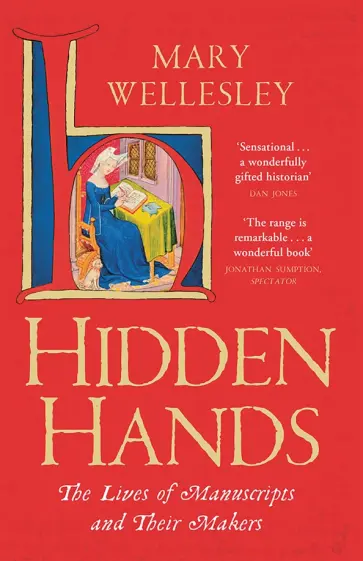 Mary Wellesley - Hidden Hands. The Lives of Manuscripts and Their Makers обложка книги