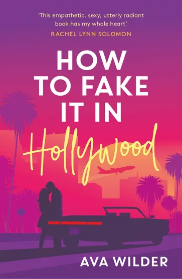 Ava Wilder - How to Fake it in Hollywood обложка книги