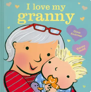 Giles Andreae - I Love My Granny Board Book Giles Andreae - I Love My Granny Board Book обложка книги