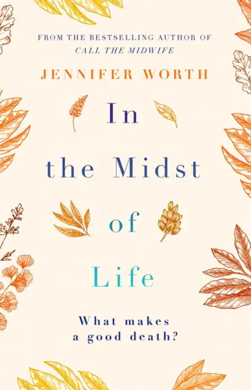 Jennifer Worth - In the Midst of Life Jennifer Worth - In the Midst of Life обложка книги