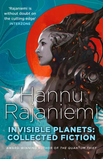 Hannu Rajaniemi - Invisible Planets обложка книги