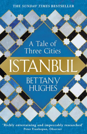 Bettany Hughes - Istanbul. A Tale of Three Cities обложка книги