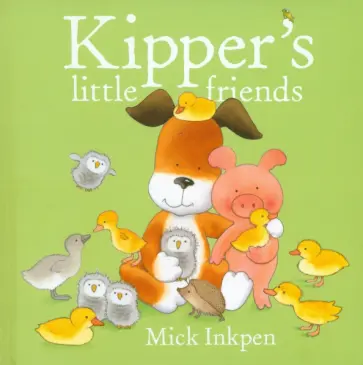Mick Inkpen - Kipper's Little Friends Mick Inkpen - Kipper's Little Friends обложка книги