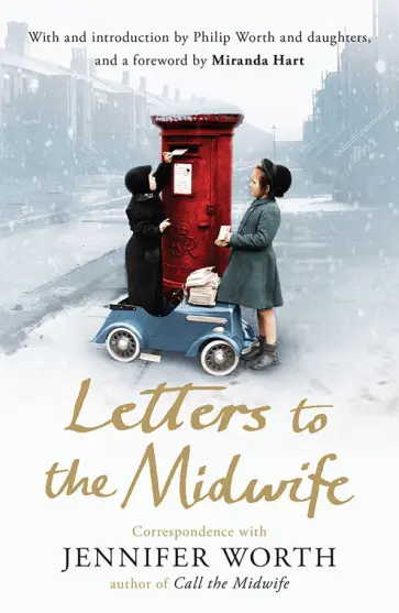 Jennifer Worth - Letters to the Midwife. Correspondence with Jennifer Worth, the Author of Call the Midwife Jennifer Worth - Letters to the Midwife. Correspondence with Jennifer Worth, the Author of Call the Midwife обложка книги