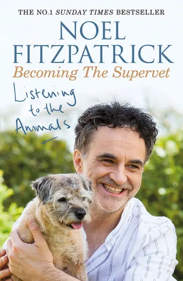 Noel Fitzpatrick - Listening to the Animals. Becoming The Supervet Noel Fitzpatrick - Listening to the Animals. Becoming The Supervet обложка книги