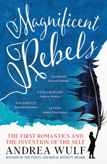 Andrea Wulf - Magnificent Rebels. The First Romantics and the Invention of the Self Andrea Wulf - Magnificent Rebels. The First Romantics and the Invention of the Self обложка книги