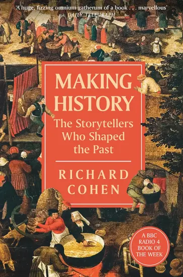 Richard Cohen - Making History. The Storytellers Who Shaped the Past обложка книги