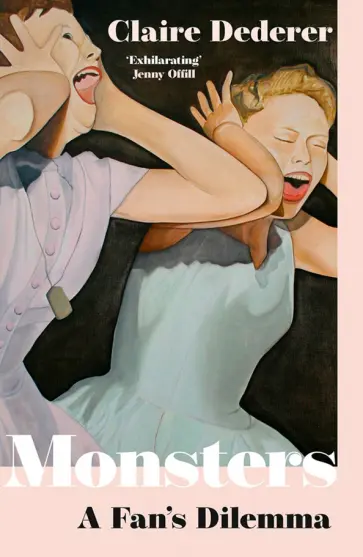 Claire Dederer - Monsters. A Fan's Dilemma обложка книги