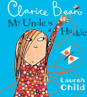 Lauren Child - My Uncle is a Hunkle says Clarice Bean Lauren Child - My Uncle is a Hunkle says Clarice Bean обложка книги