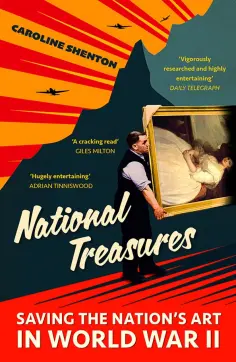 Caroline Shenton - National Treasures. Saving The Nation's Art in World War II обложка книги
