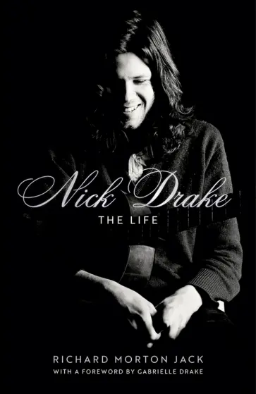 Jack Morton - Nick Drake. The Life Jack Morton - Nick Drake. The Life обложка книги