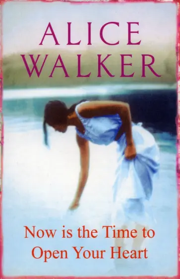 Alice Walker - Now is the Time to Open Your Heart Alice Walker - Now is the Time to Open Your Heart обложка книги