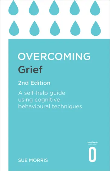 Sue Morris - Overcoming Grief. A Self-Help Guide Using Cognitive Behavioural Techniques обложка книги