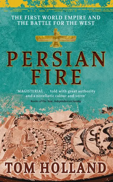 Tom Holland - Persian Fire. The First World Empire, Battle for the West Tom Holland - Persian Fire. The First World Empire, Battle for the West обложка книги