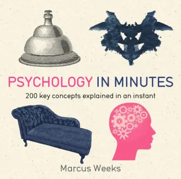 Marcus Weeks - Psychology in Minutes. 200 Key Concepts Explained in an Instant обложка книги